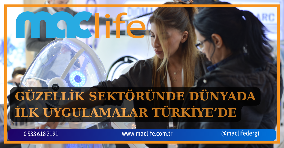 GÜZELLİK SEKTÖRÜNDE DÜNYADA İLK UYGULAMALAR TÜRKİYE’DE